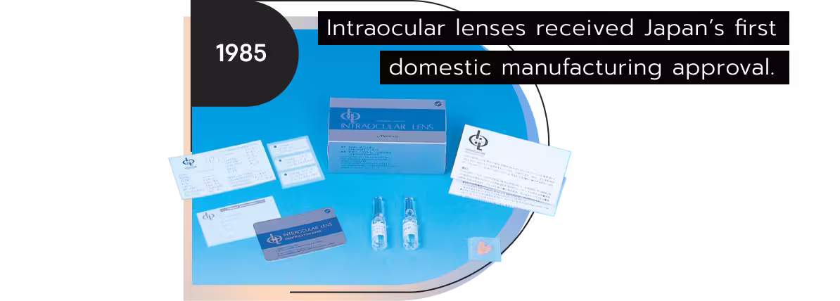 Intraocular lenses received Japan's first domestic manufacturing approval.